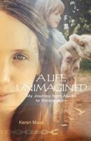 A Life Unimagined: My Journey from Abuse to Redemption