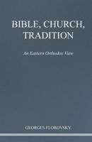 BIBLE, CHURCH, TRADITION: An Eastern Orthodox View