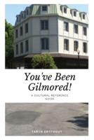You've Been Gilmored!