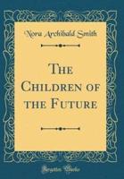 The Children of the Future (Classic Reprint)