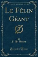 Le Fï¿½lin Gï¿½ant (Classic Reprint)