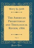 The American Presbyterian and Theological Review, 1866, Vol. 4 (Classic Reprint)