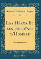 Les Heros Et Les Heroines D'Homere (Classic Reprint)