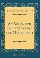 An Autograph Collection and the Making of It (Classic Reprint)