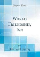 World Friendship, Inc (Classic Reprint)