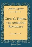 Chas. G. Finney, the American Revivalist (Classic Reprint)