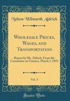 Wholesale Prices, Wages, and Transportation, Vol. 4