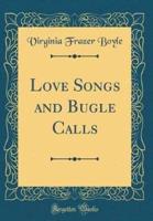 Love Songs and Bugle Calls (Classic Reprint)