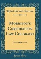 Morrison's Corporation Law Colorado (Classic Reprint)