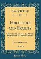 Fortitude and Frailty, Vol. 3 of 4