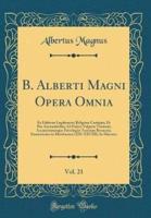 B. Alberti Magni Opera Omnia, Vol. 21