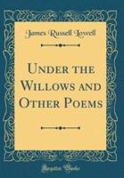 Under the Willows and Other Poems (Classic Reprint)