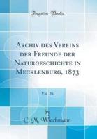 Archiv Des Vereins Der Freunde Der Naturgeschichte in Mecklenburg, 1873, Vol. 26 (Classic Reprint)