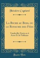 La Biche Au Bois, Ou Le Royaume Des Fï¿½es