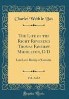 The Life of the Right Reverend Thomas Fanshaw Middleton, D.D, Vol. 2 of 2