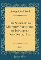 The Scourge, or Monthly Expositor, of Imposture and Folly, 1811, Vol. 1 (Classic Reprint)