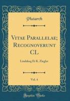Vitae Parallelae; Recognoverunt CL, Vol. 4