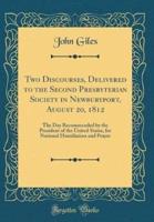 Two Discourses, Delivered to the Second Presbyterian Society in Newburyport, August 20, 1812