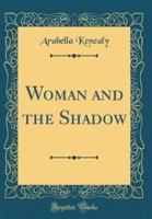 Woman and the Shadow (Classic Reprint)