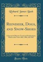 Reindeer, Dogs, and Snow-Shoes