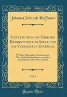 Untersuchungen Ï¿½ber Die Krankheiten Der Seele Und Die Verwandten Zustï¿½nde, Vol. 1