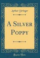 A Silver Poppy (Classic Reprint)