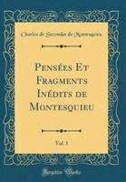 Pensees Et Fragments Inedits De Montesquieu, Vol. 1 (Classic Reprint)