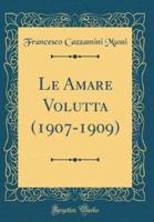 Le Amare Voluttï¿½ (1907-1909) (Classic Reprint)