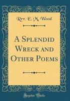 A Splendid Wreck and Other Poems (Classic Reprint)