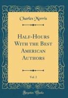 Half-Hours With the Best American Authors, Vol. 2 (Classic Reprint)