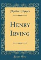 Henry Irving (Classic Reprint)