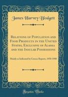 Relations of Population and Food Products in the United States, Exclusive of Alaska and the Insular Possessions
