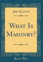 What Is Masonry? (Classic Reprint)