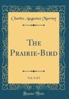 The Prairie-Bird, Vol. 2 of 3 (Classic Reprint)