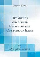 Decadence and Other Essays on the Culture of Ideas (Classic Reprint)