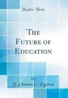 The Future of Education (Classic Reprint)
