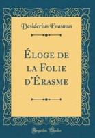 Ï¿½loge De La Folie D'ï¿½rasme (Classic Reprint)