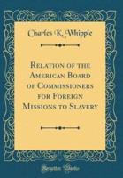 Relation of the American Board of Commissioners for Foreign Missions to Slavery (Classic Reprint)