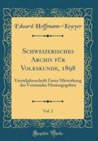 Schweizerisches Archiv Fur Volkskunde, 1898, Vol. 2