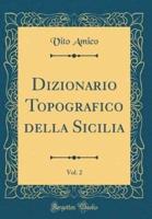 Dizionario Topografico Della Sicilia, Vol. 2 (Classic Reprint)