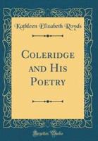 Coleridge and His Poetry (Classic Reprint)
