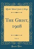 The Grist, 1908, Vol. 11 (Classic Reprint)