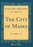 The City of Masks (Classic Reprint)