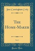 The Home-Maker, Vol. 3 (Classic Reprint)