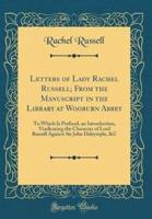 Letters of Lady Rachel Russell; From the Manuscript in the Library at Wooburn Abbey
