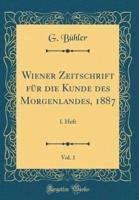 Wiener Zeitschrift Fï¿½r Die Kunde Des Morgenlandes, 1887, Vol. 1