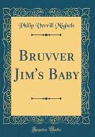 Bruvver Jim's Baby (Classic Reprint)