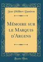 Memoire Sur Le Marquis D'Argens (Classic Reprint)