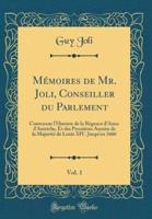 Mï¿½moires De Mr. Joli, Conseiller Du Parlement, Vol. 1