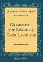 Grammar of the Bornu or Kānurī Language (Classic Reprint)